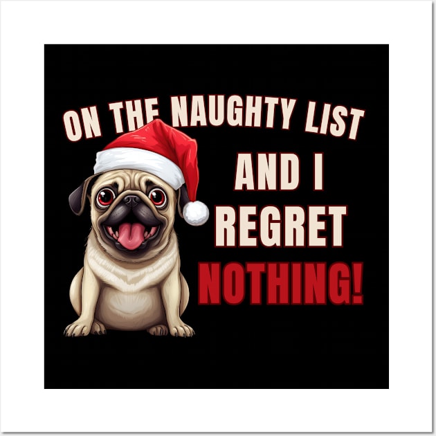 On The List Of Naughty And I Regret Nothing Funny Pug Shirt Wall Art by K.C Designs
